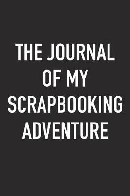 Book cover for The Journal of My Scrapbooking Adventure