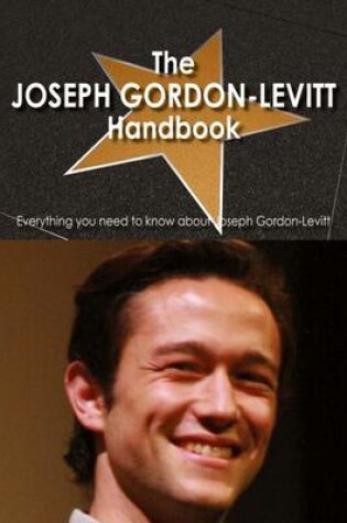 Cover of The Joseph Gordon-Levitt Handbook - Everything You Need to Know about Joseph Gordon-Levitt