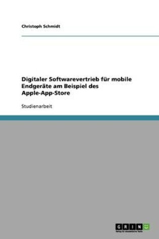 Cover of Digitaler Softwarevertrieb für mobile Endgeräte am Beispiel des Apple-App-Store