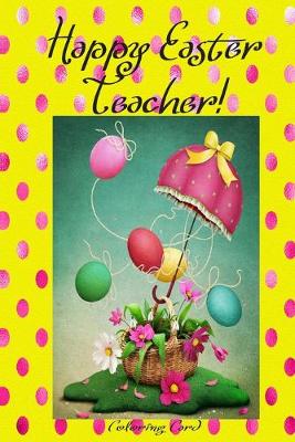 Book cover for Happy Easter Teacher! (Coloring Card)