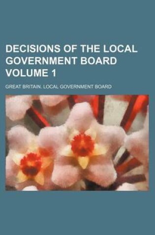 Cover of Decisions of the Local Government Board Volume 1