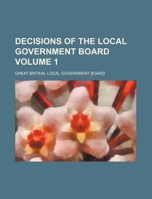 Book cover for Decisions of the Local Government Board Volume 1