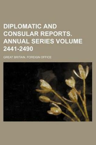 Cover of Diplomatic and Consular Reports. Annual Series Volume 2441-2490