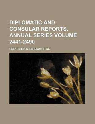 Book cover for Diplomatic and Consular Reports. Annual Series Volume 2441-2490