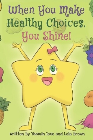 Cover of When You Make Healthy Choices You Shine!