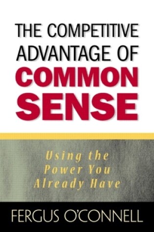 Cover of Competitive Advantage of Common Sense, The