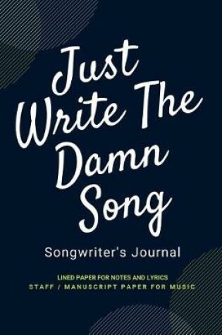 Cover of Just Write the Damn Song Songwriting Journal