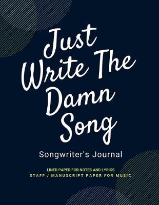 Book cover for Just Write the Damn Song Songwriting Journal