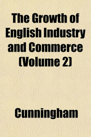 Cover of The Growth of English Industry and Commerce (Volume 2)