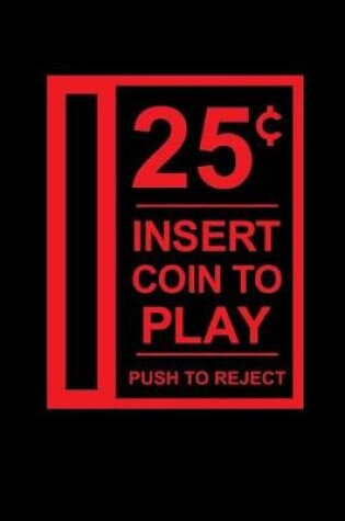 Cover of 25 Cents, Insert Coin to Play