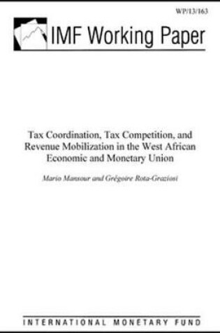 Cover of Tax Coordination, Tax Competition, and Revenue Mobilization in the West African Economic and Monetary Union