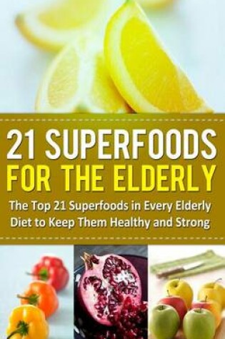 Cover of 21 Superfoods for the Elderly