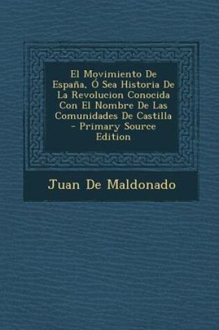 Cover of Movimiento de Espana, O Sea Historia de La Revolucion Conocida Con El Nombre de Las Comunidades de Castilla
