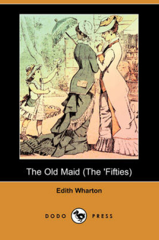 Cover of The Old Maid (The 'Fifties) (Dodo Press)