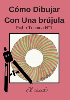 Book cover for Cómo Dibujar Con Una Brújula Ficha Técnica N°1 El círculo