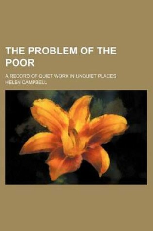 Cover of The Problem of the Poor; A Record of Quiet Work in Unquiet Places