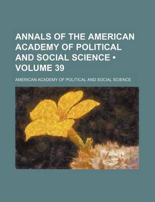 Book cover for Annals of the American Academy of Political and Social Science (Volume 39)