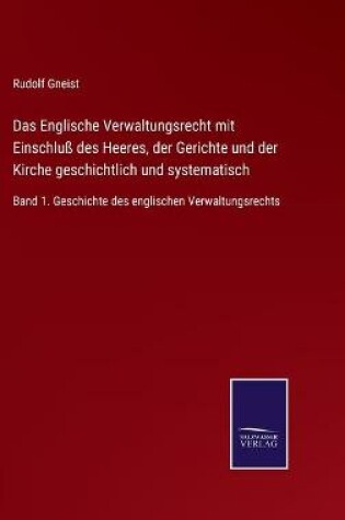 Cover of Das Englische Verwaltungsrecht mit Einschluß des Heeres, der Gerichte und der Kirche geschichtlich und systematisch