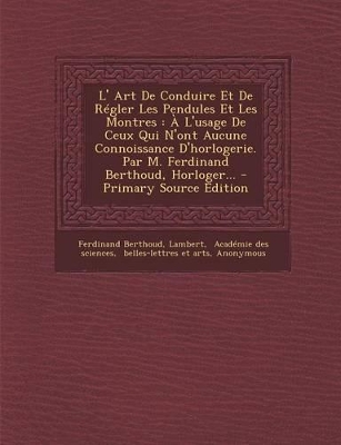 Book cover for L' Art de Conduire Et de Regler Les Pendules Et Les Montres