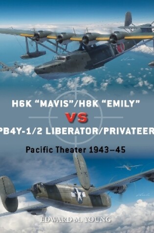 Cover of H6K “Mavis”/H8K “Emily” vs PB4Y-1/2 Liberator/Privateer