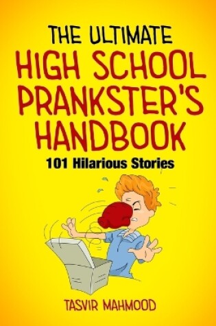 Cover of The Ultimate High School Prankster's Handbook