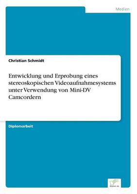 Book cover for Entwicklung und Erprobung eines stereoskopischen Videoaufnahmesystems unter Verwendung von Mini-DV Camcordern