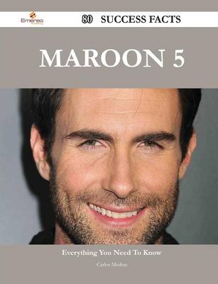 Book cover for Maroon 5 80 Success Facts - Everything You Need to Know about Maroon 5