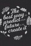 Book cover for Academic Planner 2019-2020 - Motivational Quotes - The Best Way to Predict Your Future is to Create It