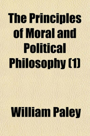 Cover of The Principles of Moral and Political Philosophy Volume 1