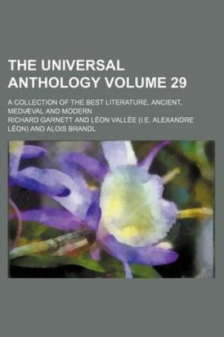 Cover of The Universal Anthology; A Collection of the Best Literature, Ancient, Mediaeval and Modern Volume 29