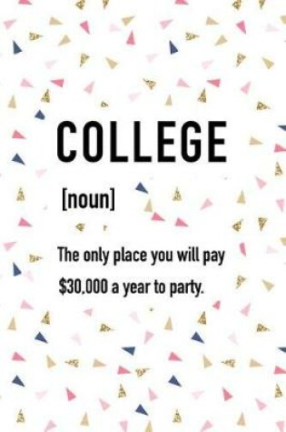 Cover of College the Only Place You Will Pay $30000 a Year to Party