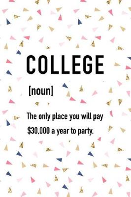 Book cover for College the Only Place You Will Pay $30000 a Year to Party