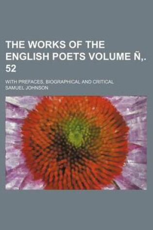 Cover of The Works of the English Poets Volume N . 52; With Prefaces, Biographical and Critical