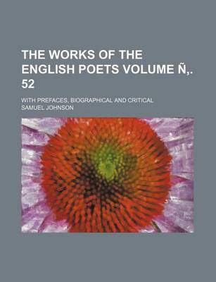 Book cover for The Works of the English Poets Volume N . 52; With Prefaces, Biographical and Critical