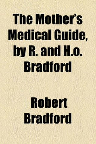 Cover of The Mother's Medical Guide, by R. and H.O. Bradford