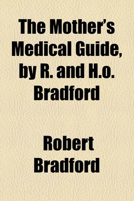 Book cover for The Mother's Medical Guide, by R. and H.O. Bradford