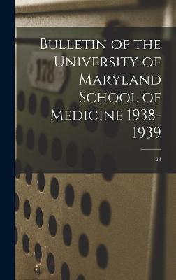 Cover of Bulletin of the University of Maryland School of Medicine 1938-1939; 23