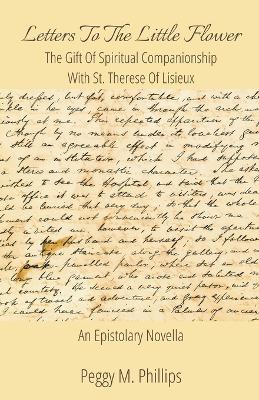 Cover of Letters To The Little Flower - The Gift of Spiritual Companionship With St. Therese of Lisieux