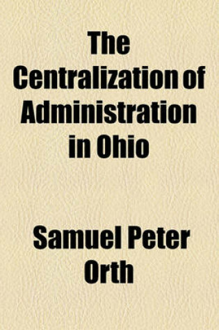 Cover of The Centralization of Administration in Ohio