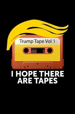 Book cover for Trump Tape Vol 1 I Hope There Are Tapes