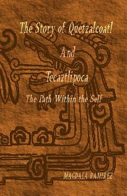 Book cover for The Story of Quetzalcoatl and Tecaztlipoca, The Path Within the Self
