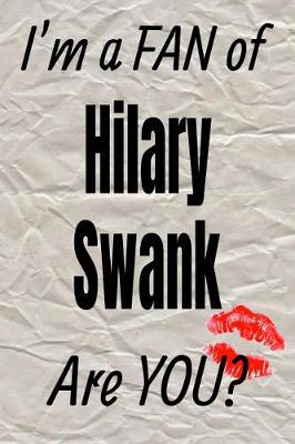 Book cover for I'm a Fan of Hilary Swank Are You? Creative Writing Lined Journal