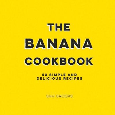 The Banana Cookbook by Sam Brooks