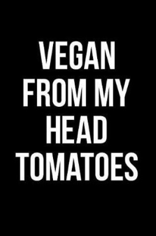 Cover of Vegan From My Head Tomatoes