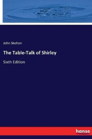 Cover of The Table-Talk of Shirley