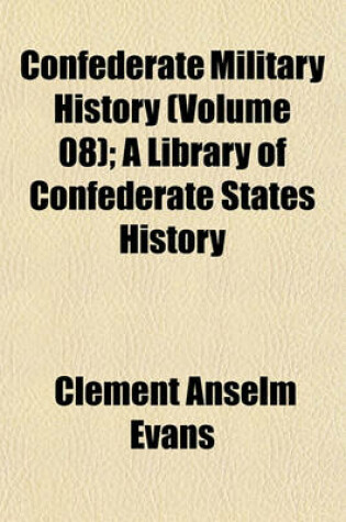 Cover of Confederate Military History (Volume 08); A Library of Confederate States History