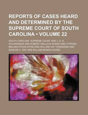 Book cover for Reports of Cases Heard and Determined by the Supreme Court of South Carolina (Volume 22)