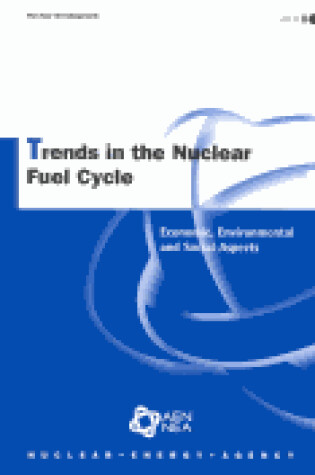 Cover of Nuclear Development Trends in the Nuclear Fuel Cycle: Economic, Environmental and Social Aspects