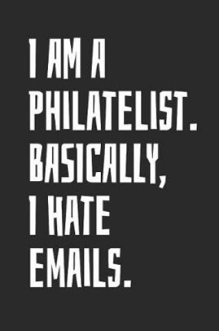 Cover of I Am A Philatelist. Basically, I Hate Emails