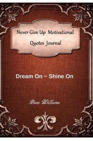 Cover of Never Give Up Motivational Quotes Journal